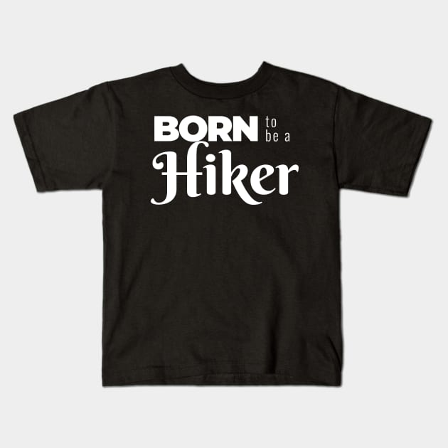 BORN to be a Hiker (DARK BG) | Minimal Text Aesthetic Streetwear Unisex Design for Fitness/Athletes/Hikers | Shirt, Hoodie, Coffee Mug, Mug, Apparel, Sticker, Gift, Pins, Totes, Magnets, Pillows Kids T-Shirt by design by rj.